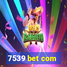 7539 bet com